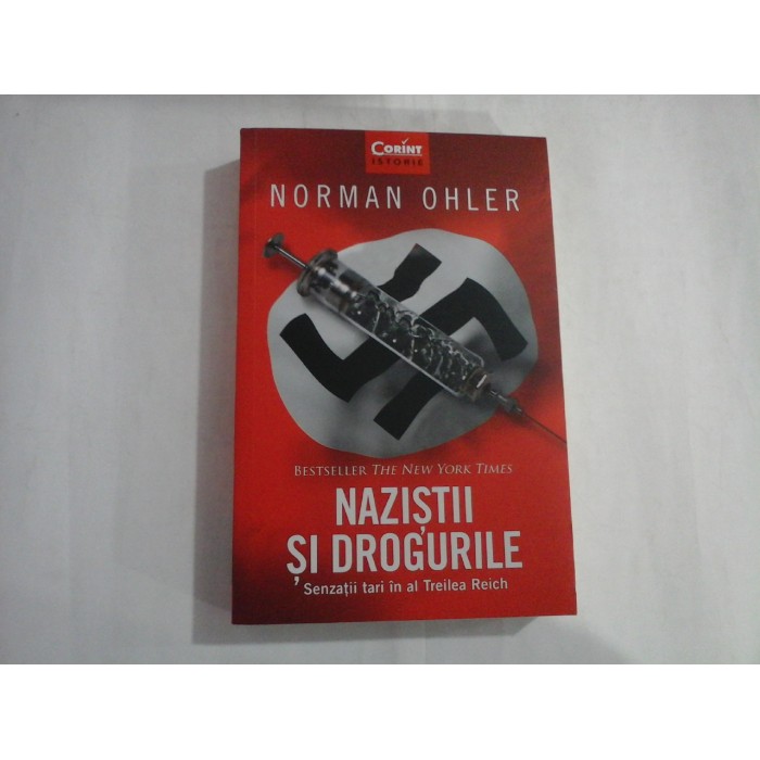 NAZISTII SI DROGURILE  -  SENZATII TARI IN AL TREILEA REICH  -  NORMAN OHLER